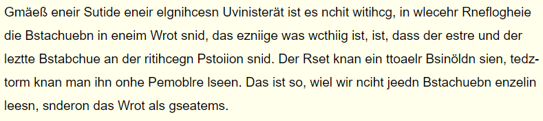 Bild eines Textes, der den Cambridge-Effekt demonstriert, bei dem nur der erste und der letzte Buchstabe eines Wortes an der richtigen Stelle stehen. Trotz der Buchstabenverwechslung ist der Text lesbar, was zeigt, wie das Gehirn Wörter versteht.