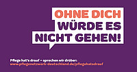 Sprechblase mit Text: „OHNE DICH WÜRDE ES NICHT GEHEN!“ Darunter der Text: „Pflege hat’s drauf – sprechen wir drüber: www.pflegenetzwerk-deutschland.de/pflegehatsdrauf“ auf violettem Hintergrund.
