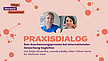Eine Werbegrafik für „Praxisdialog“ mit zwei Frauen in Sprechblasen. Der Text lautet: „Den Anerkennungsprozess bei internationaler Anwerbung begleiten mit Katja Stuschka, Leandra Balke, Marc-Oliver Henk, Dr. Stefanie Visel“. Der Hintergrund weist kreisförmige Muster in Orange und Hellrot auf.